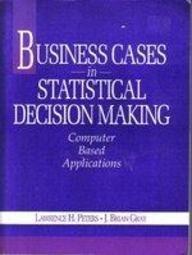 business cases in statistical decision making computer based applications 1st edition lawrence h. peters, j.