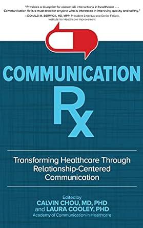 communication rx transforming healthcare through relationship centered communication 1st edition calvin chou,