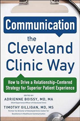 communication the cleveland clinic way how to drive a relationship centered strategy for exceptional patient