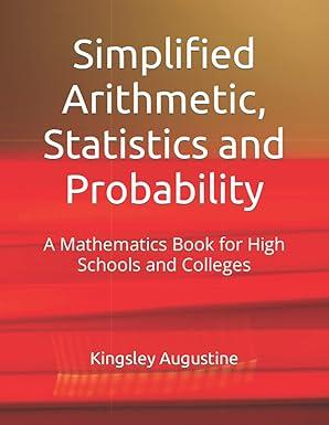 simplified arithmetic statistics and probability a mathematics book for high schools and colleges 1st edition