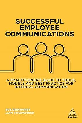successful employee communications a practitioners guide to tools models and best practice for internal