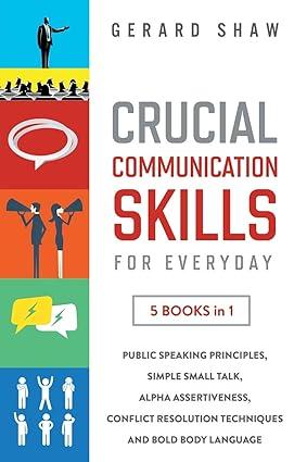 crucial communication skills for everyday 5 books in 1 public speaking principles simple small talk alpha