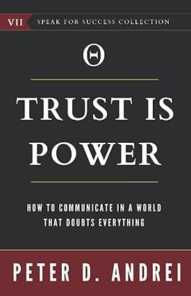 trust is power how to communicate in a world that doubts everything 1st edition peter daniel andrei