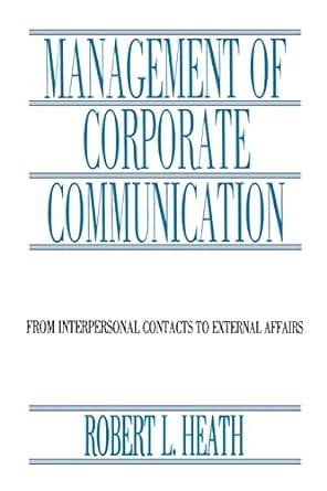 Management Of Corporate Communication From Interpersonal Contacts To External Affairs
