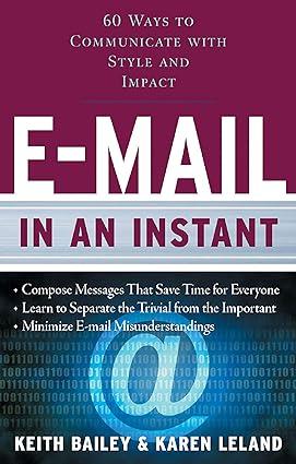 60 ways to communicate with style and impact e mail in an instant 1st edition karen leland, keith bailey