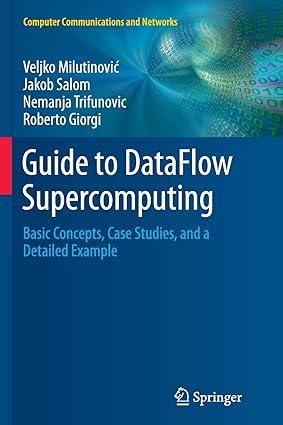 guide to dataflow supercomputing basic concepts case studies and a detailed example 1st edition veljko