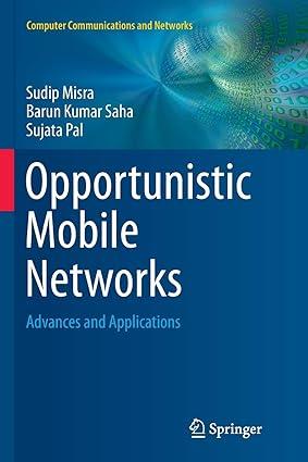 opportunistic mobile networks advances and applications 1st edition sudip misra, barun kumar saha, sujata pal