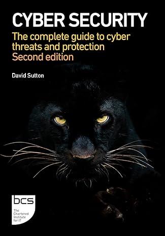cyber security the complete guide to cyber threats and protection 2nd edition david sutton 1780175957,