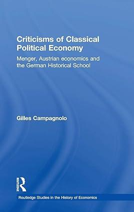 criticisms of classical political economy menger  austrian economics and the german historical school 1st