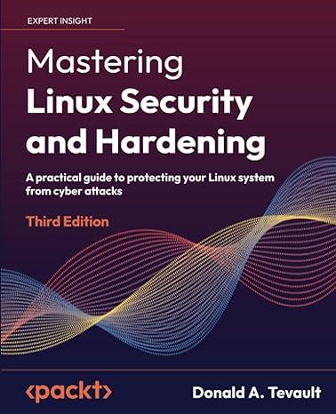 mastering linux security and hardening a practical guide to protecting your linux system from cyber attacks