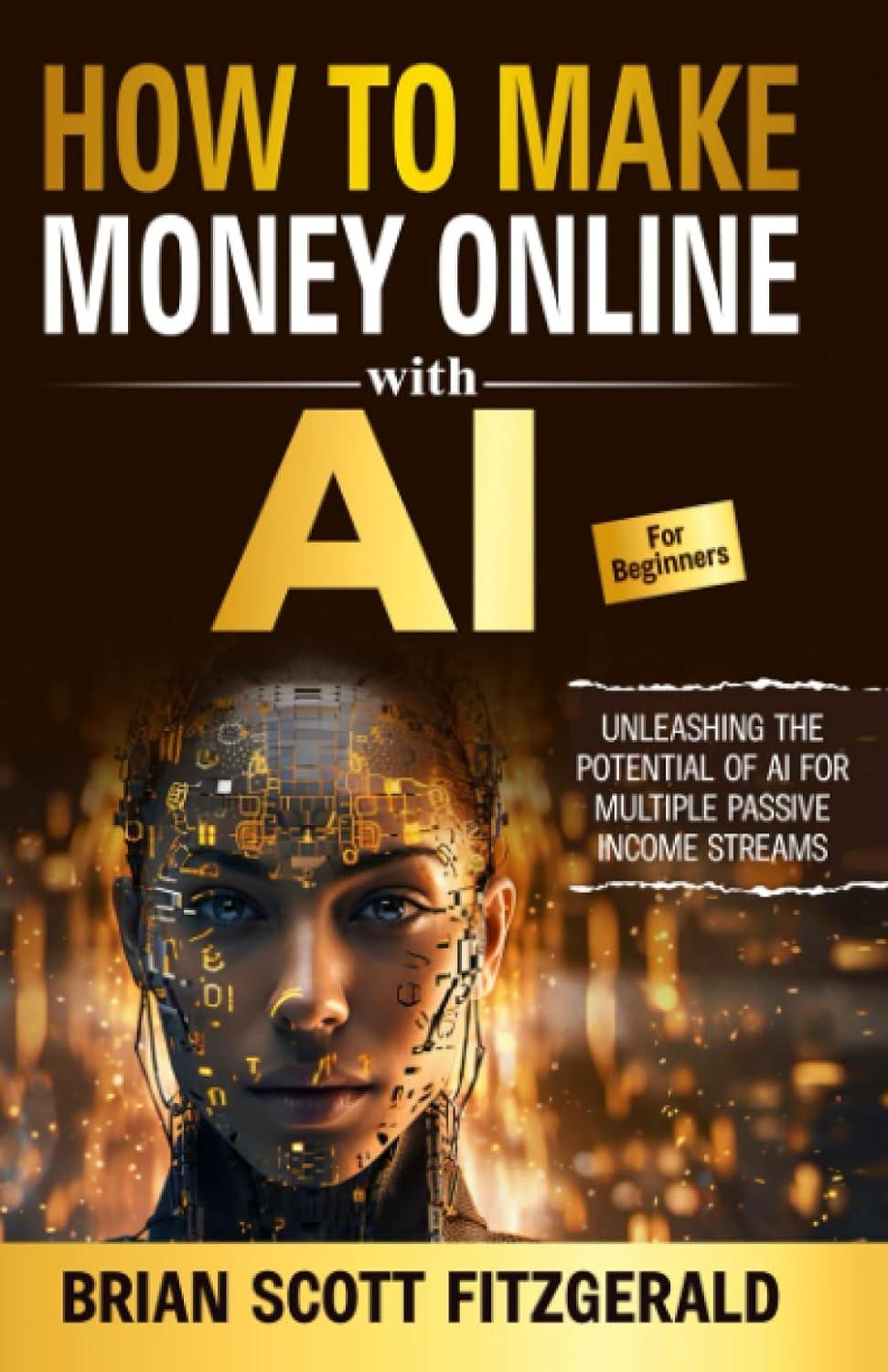 how to make money online with ai for beginners 1st edition brian scott fitzgerald b0ch2bm83s, 979-8859826889
