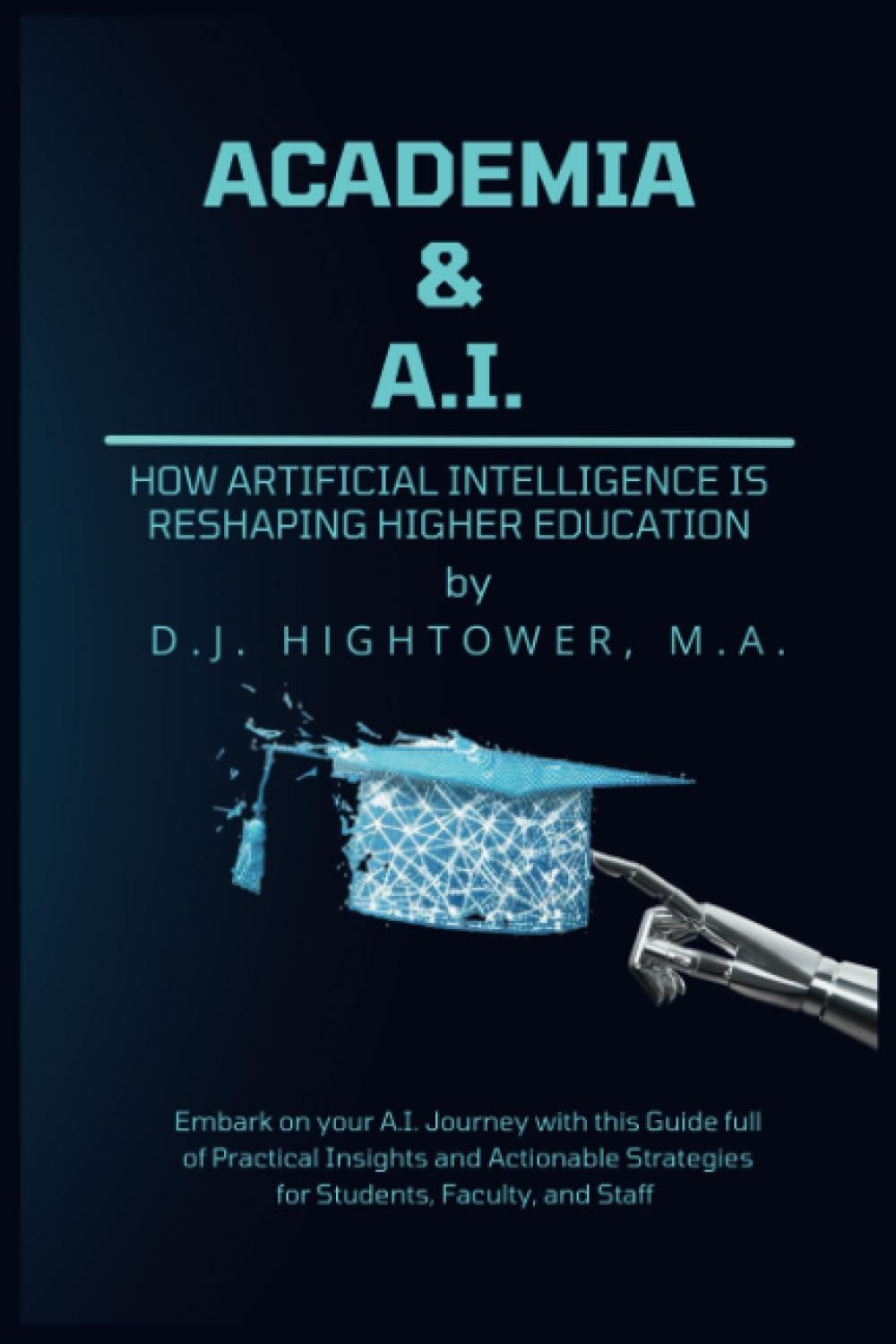 academia and ai how artificial intelligence is reshaping higher education 1st edition d.j. hightower