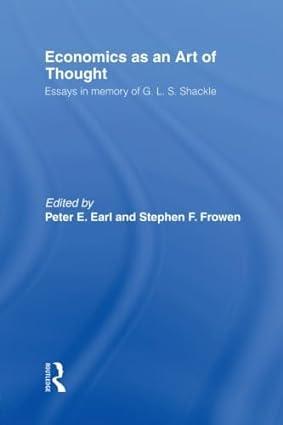 economics as an art of thought essays in memory of g.l.s. shackle 1st edition peter e. earl 0415862302,