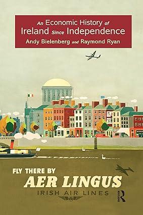 an economic history of ireland since independence 1st edition andy bielenberg , raymond ryan 1138686395,