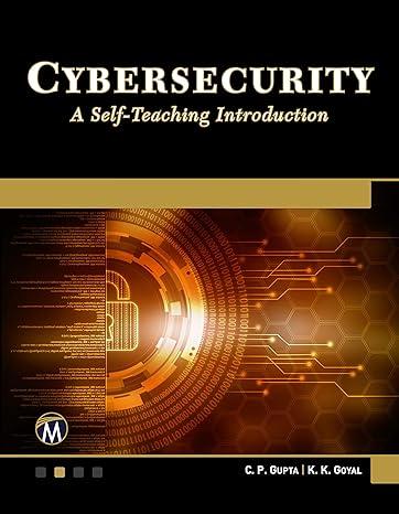 cybersecurity a self-teaching introduction 1st edition c. p. gupta, k. k. goyal 1683924983, 978-1683924982