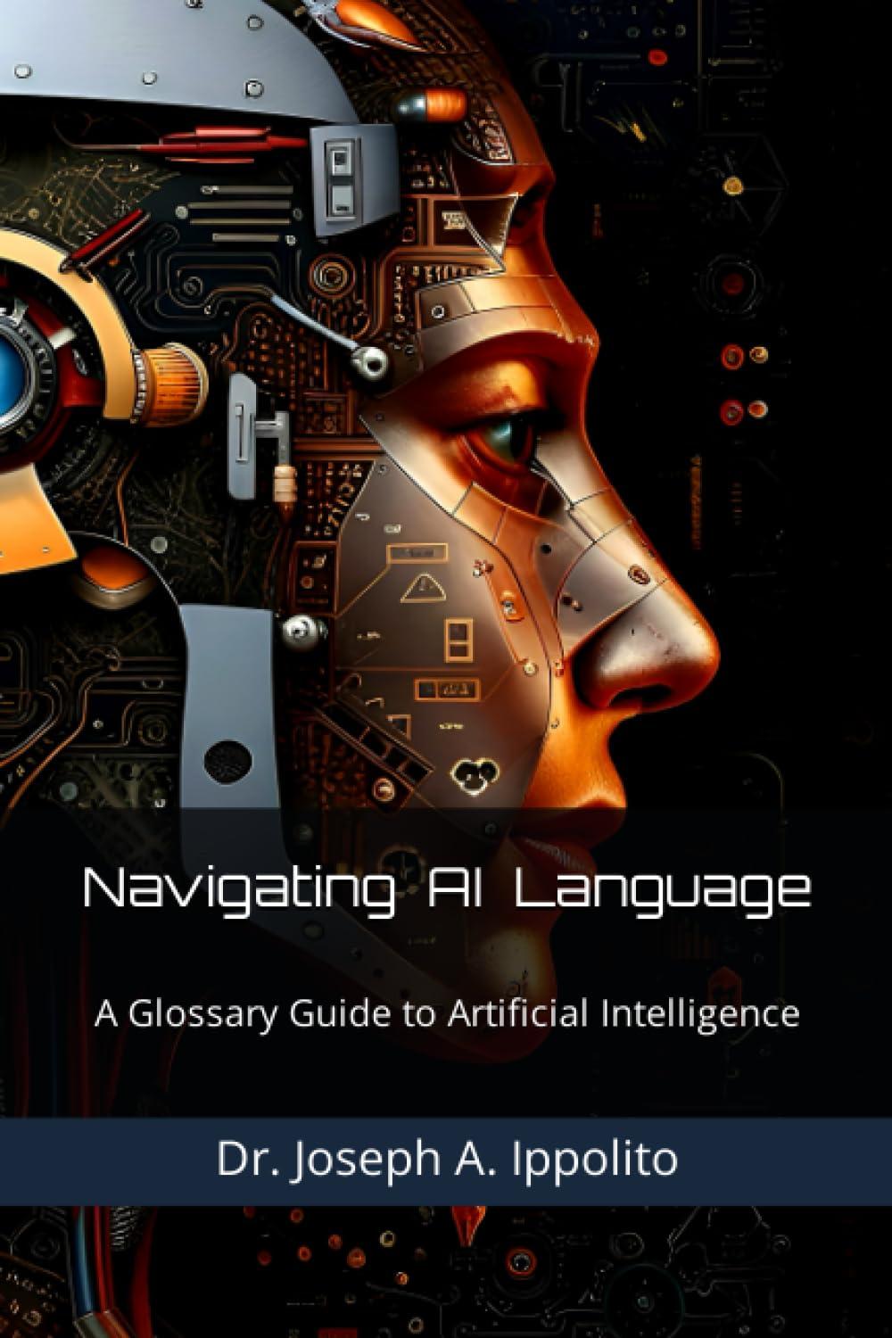 navigating ai language a glossary guide to artificial intelligence 1st edition dr. joseph a. ippolito
