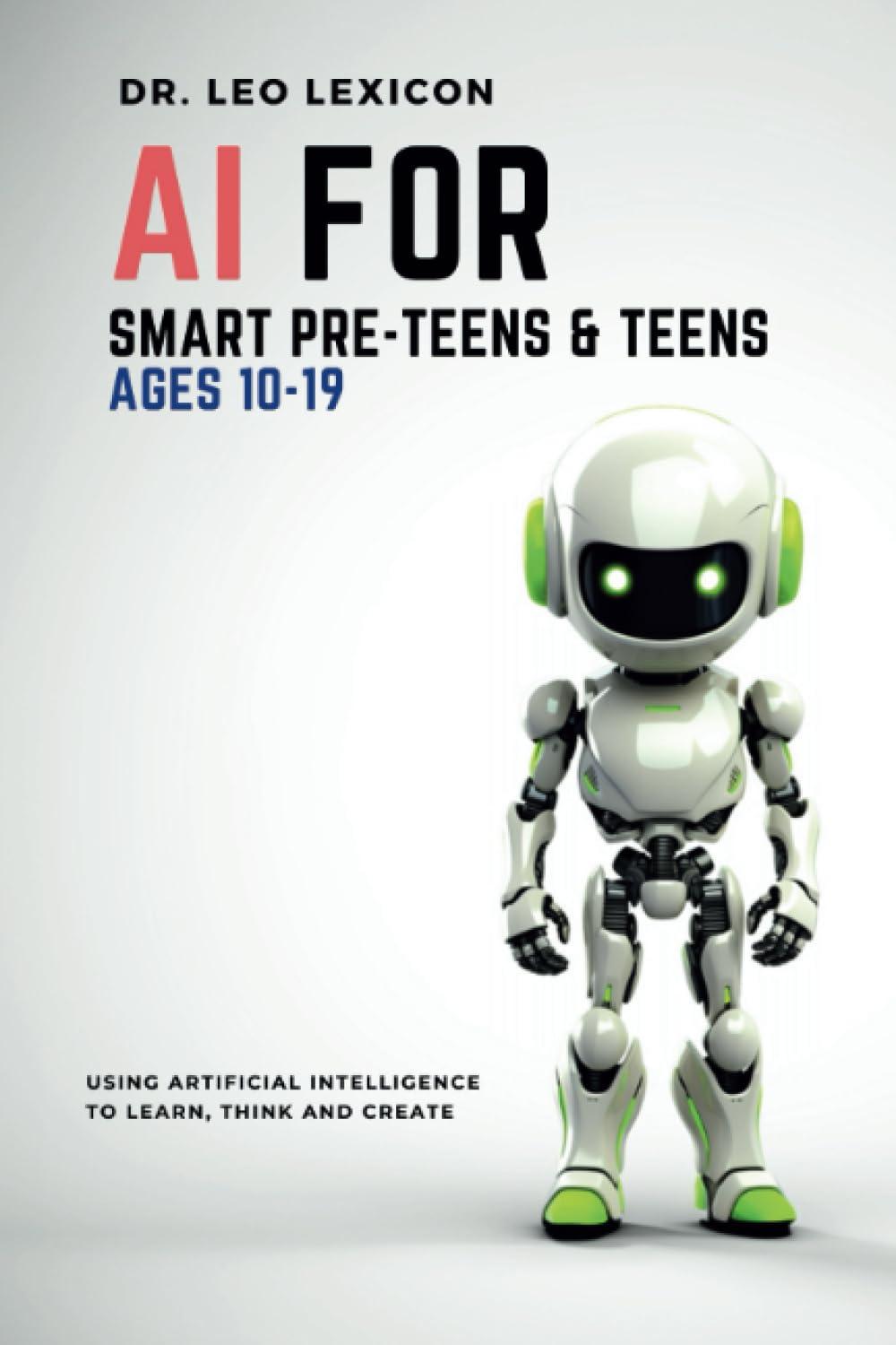 ai for smart pre teens and teens ages 10-19 using artificial intelligence to learn think and create 1st