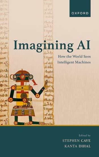 imagining ai how the world sees intelligent machines 1st edition stephen cave , kanta dihal 0192865366,