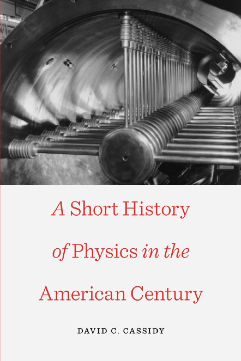a short history of physics in the american century 1st edition david c. cassidy ? 0674725824, 978-0674725829