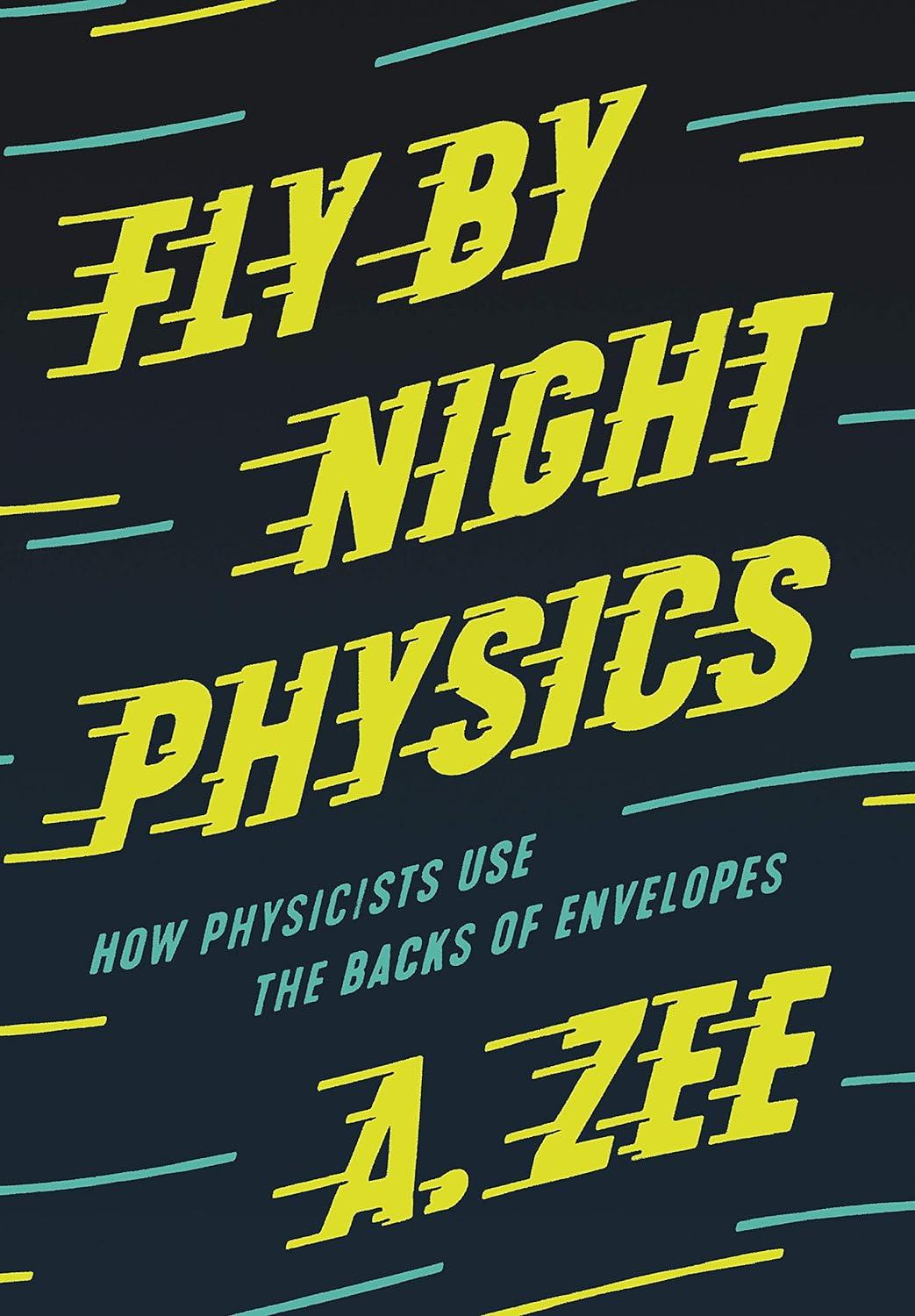 fly by night physics how physicists use the backs of envelopes 1st edition anthony zee 069118254x,