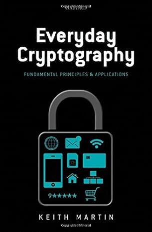 everyday cryptography fundamental principles and applications 1st edition keith m. martin 0199695598,