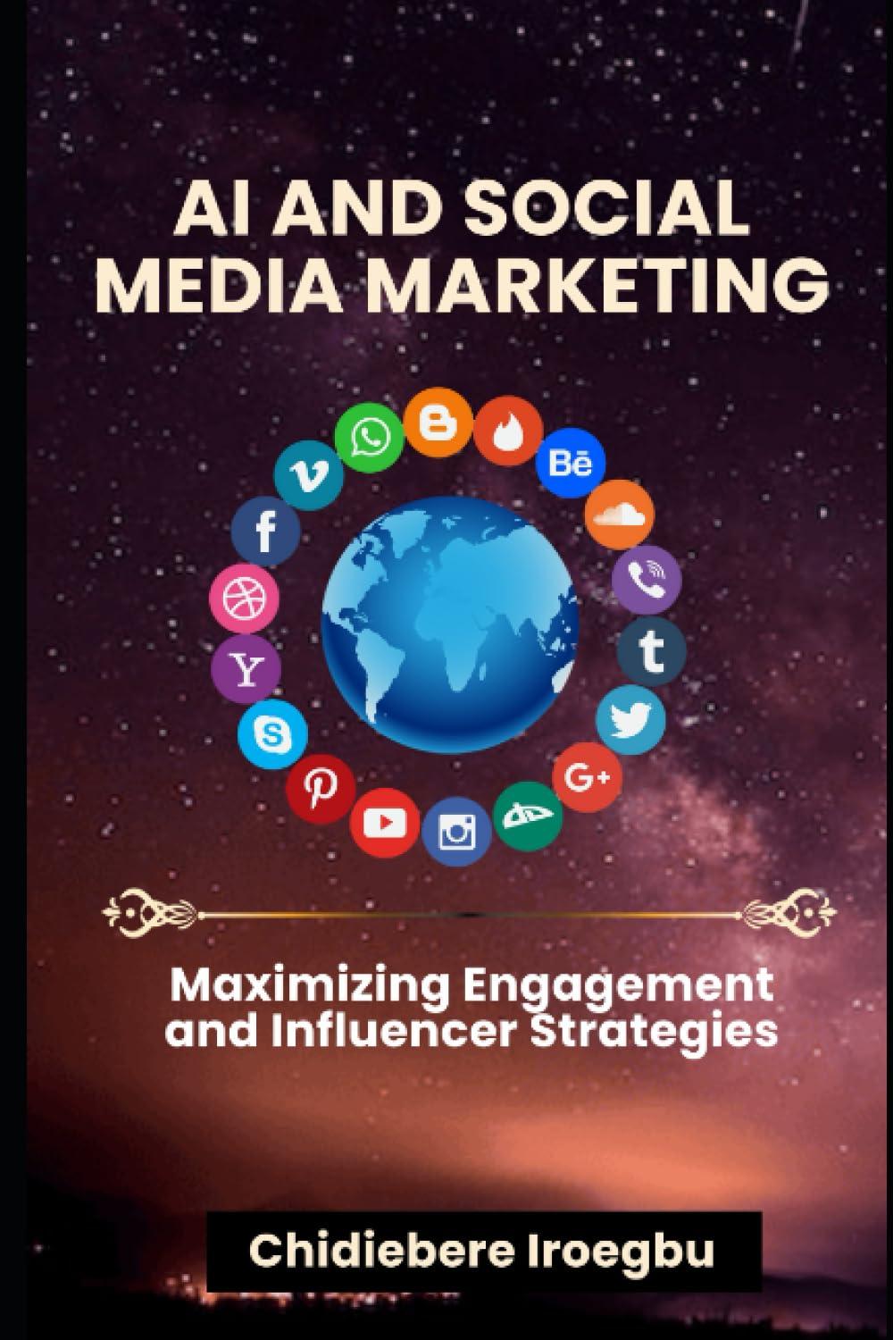 ai and social media marketing maximizing engagement and influencer strategies 1st edition chidiebere iroegbu