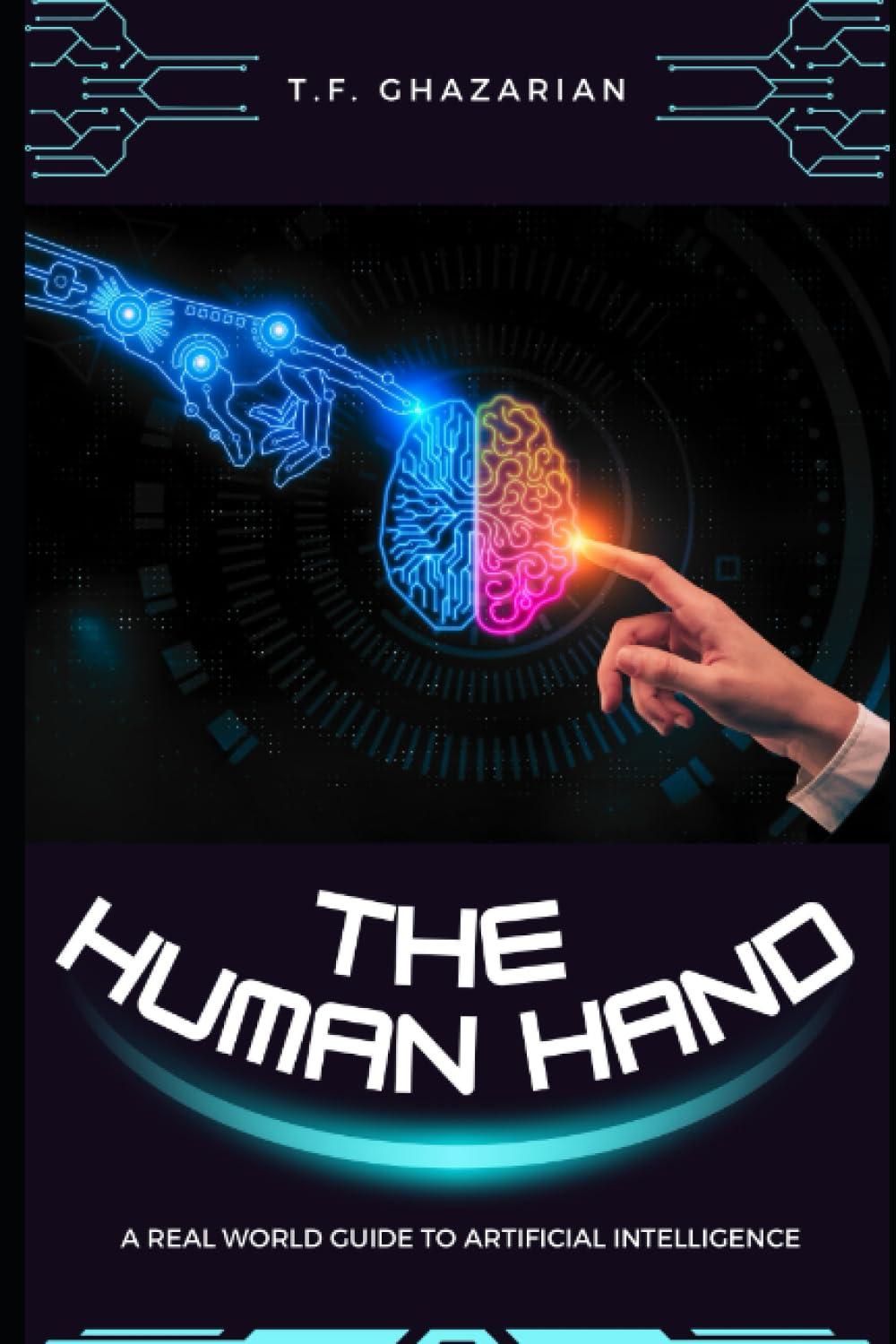 the human hand a real world guide to artificial intelligence 1st edition t.f. ghazarian , a i b0cgc8yzg8,