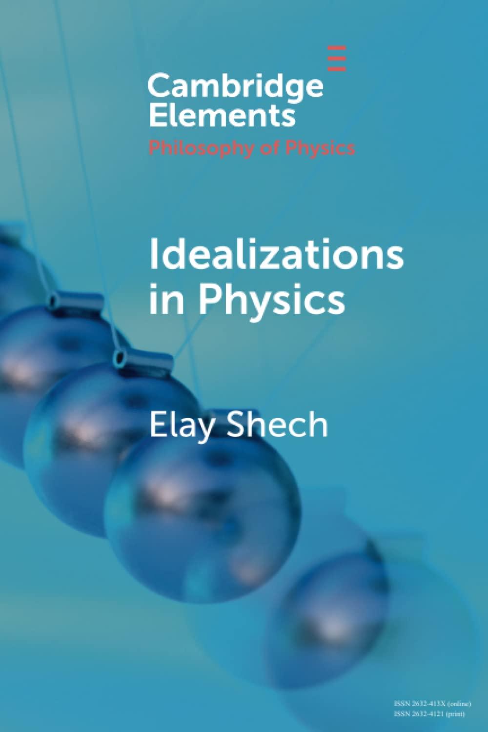 idealizations in physics 1st edition elay shech 1108925049, 978-1108925044