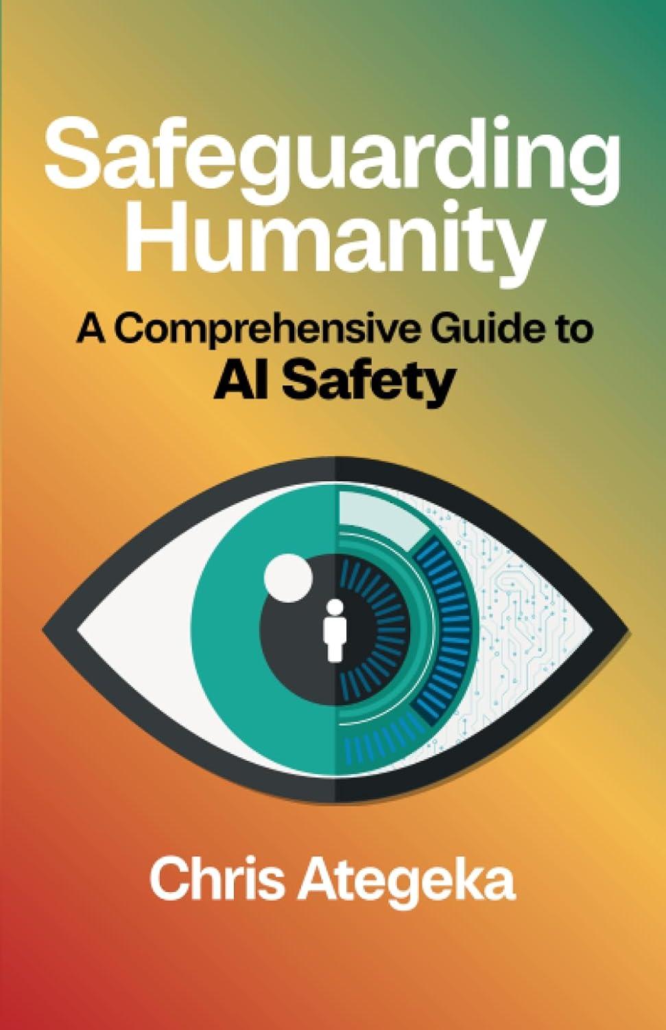 safeguarding humanity a comprehensive guide to ai safety 1st edition chris ategeka b0cczv7nz2, 979-8987603253