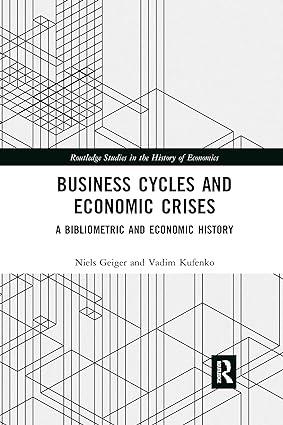 business cycles and economic crises  a bibliometric and economic history 1st edition niels geiger, vadim