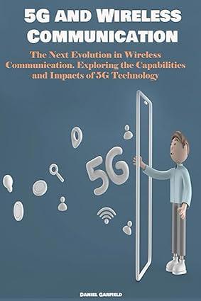 5g and wireless communication the next evolution in wireless communication exploring the capabilities and