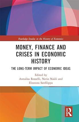 money finance and crises in economic history the long term impact of economic ideas 1st edition annalisa