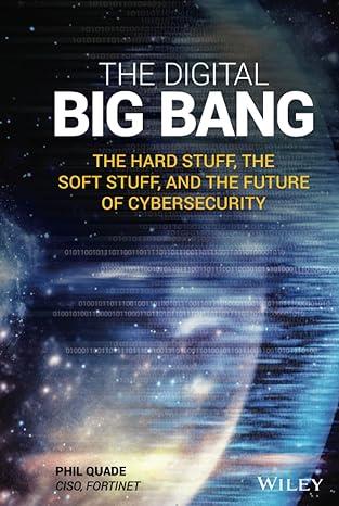 the digital big bang the hard stuff the soft stuff and the future of cybersecurity 1st edition phil quade