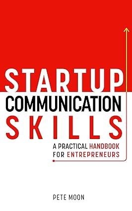 Startup Communication Skills A Practical Handbook For Entrepreneurs
