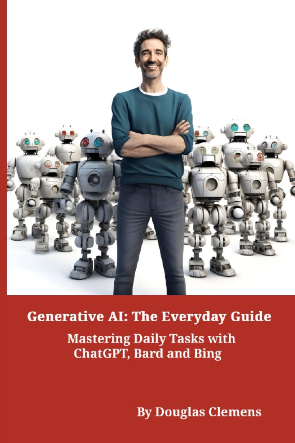 generative ai the everyday guide mastering daily tasks with chatgpt bard and bing 1st edition douglas clemens