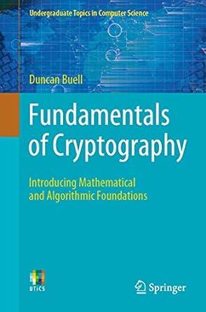 fundamentals of cryptography introducing mathematical and algorithmic foundations undergraduate topics in