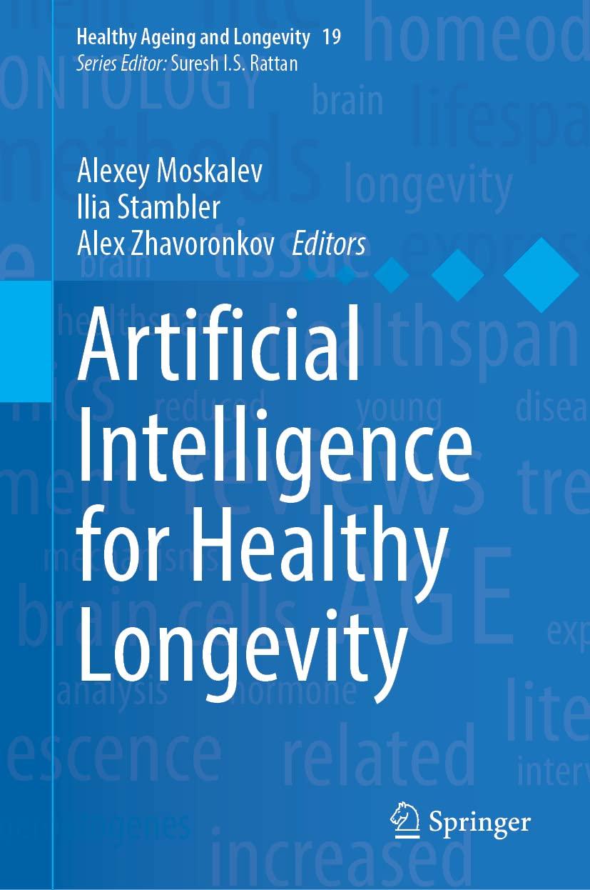 artificial intelligence for healthy longevity 1st edition alexey moskalev , ilia stambler , alex zhavoronkov