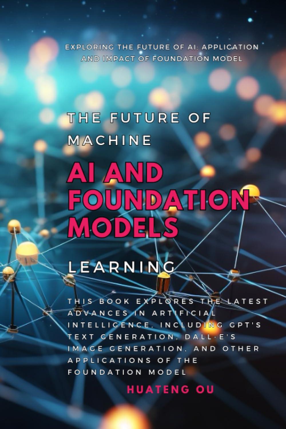 ai and foundation models the future of machine learning 1st edition huateng ou b0c9sbnyh8, 979-8851796173