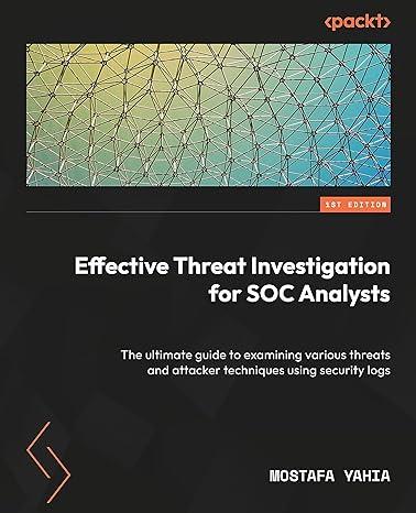 effective threat investigation for soc analysts the ultimate guide to examining various threats and attacker