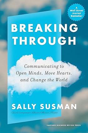 breaking through communicating to open minds move hearts and change the world 1st edition sally susman