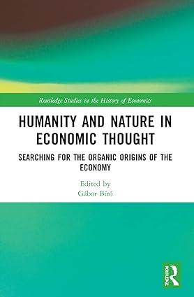 humanity and nature in economic thought searching for the organic origins of the economy 1st edition gábor