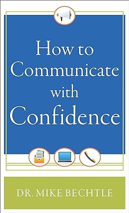 how to communicate with confidence 1st edition dr. mike bechtle 0800788346, 978-0800788346