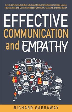 effective communication and empathy 1st edition richard garraway b0c7t1q3l4, 979-8398156492