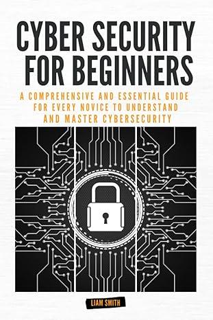 cyber security for beginners a comprehensive and essential guide for every novice to understand and master