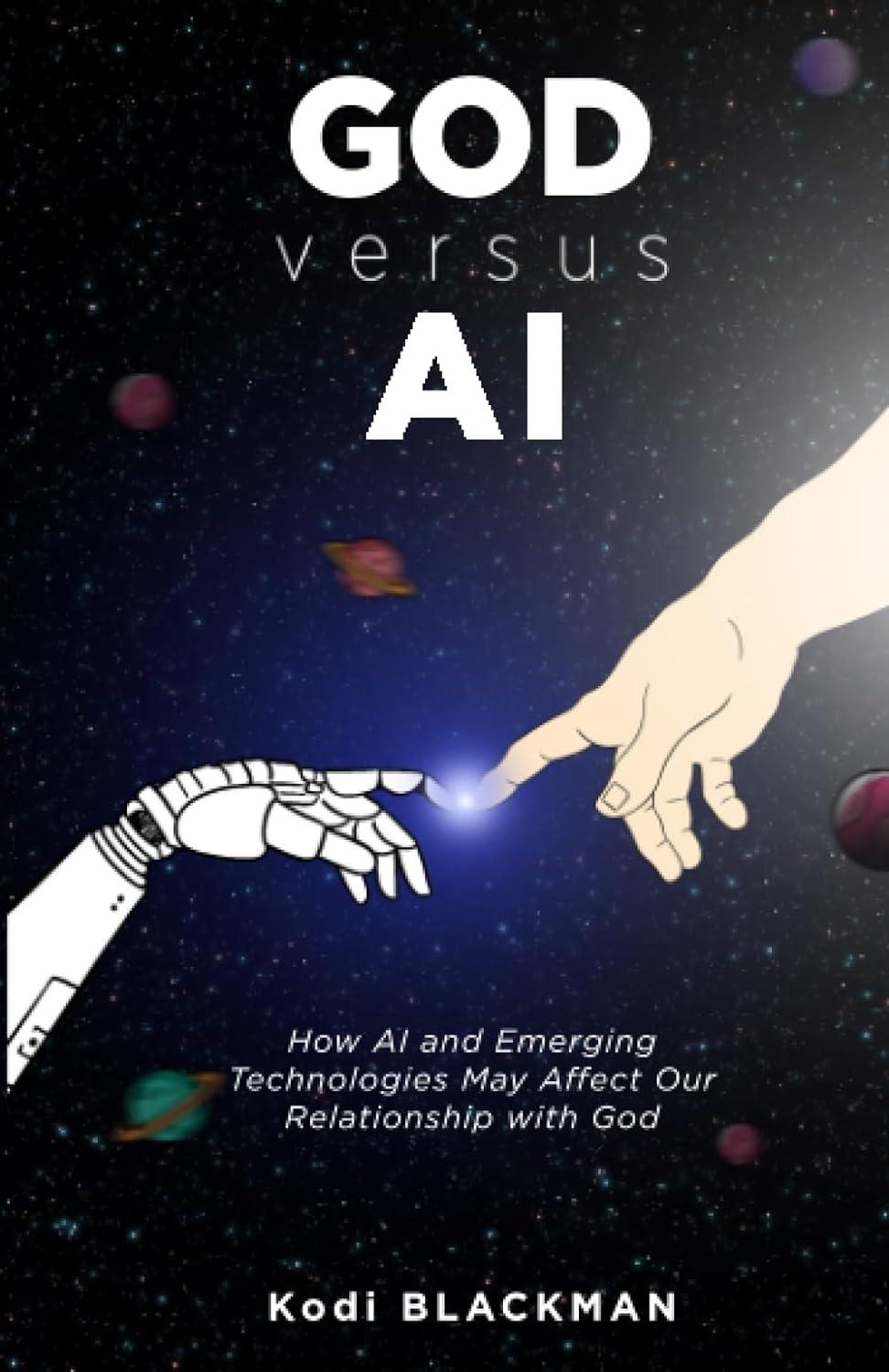 god versus ai how ai and emerging technologies may affect our relationship with god 1st edition kodi blackman