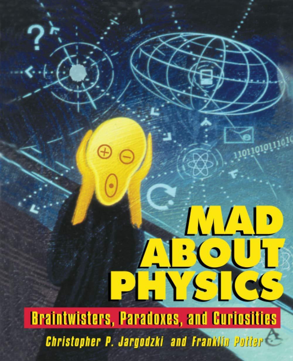 mad about physics braintwisters paradoxes and curiosities 1st edition christopher jargodzki, franklin potter