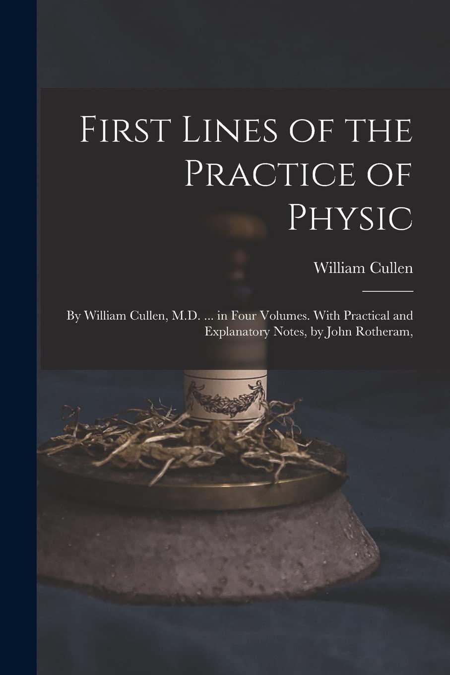 first lines of the practice of physic 1st edition william cullen 1016590709, 978-1016590709
