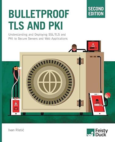 bulletproof tls and pki understanding and deploying ssl/tls and pki to secure servers and web applications