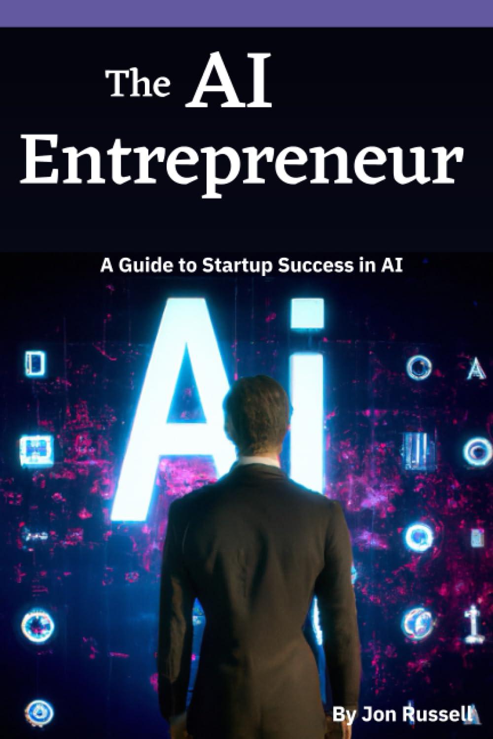 the ai entrepreneur a guide to startup success in ai 1st edition jon russell b0c9sbmgpg, 979-8851046575