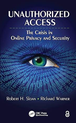 unauthorized access the crisis in online privacy and security 1st edition robert h. sloan, richard warner